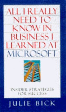 All I Really Need to Know in Business I Learned at Microsoft