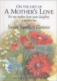 On the Gift of a Mothers Love: For My Mother from Your Daughter a Mother Too Journeys