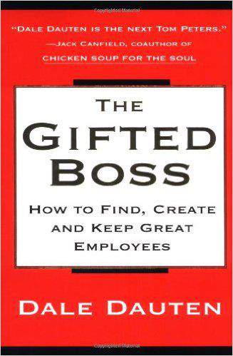 The Gifted Boss : How To Find Create And Keep Great Employees
