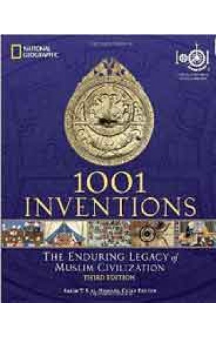 1001 Inventions The Enduring Legacy Of Muslim Civilization