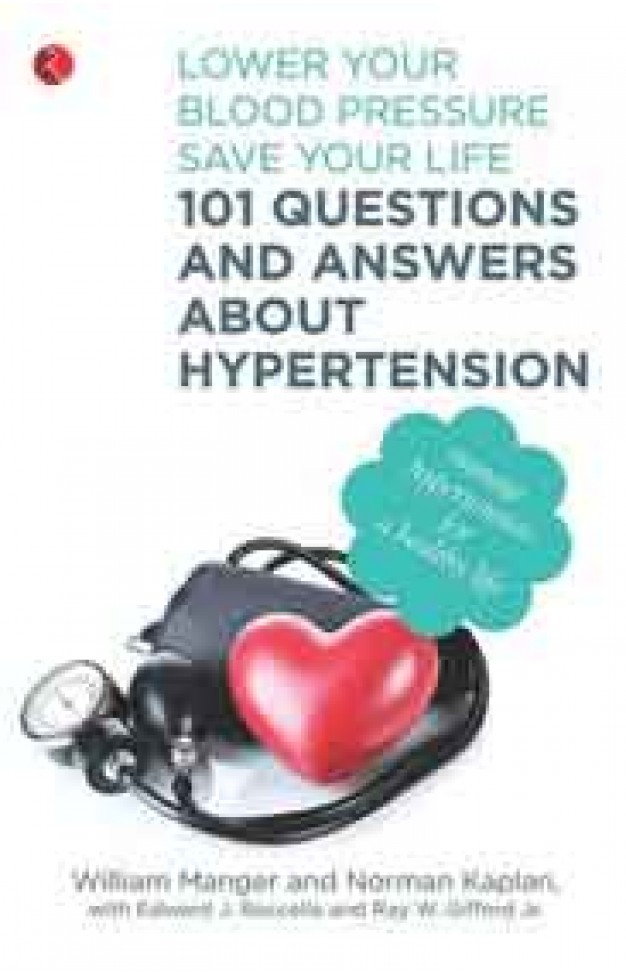 101 Questions and Answers About Hypertension  Lower Your Blood Pressure Save Your Life