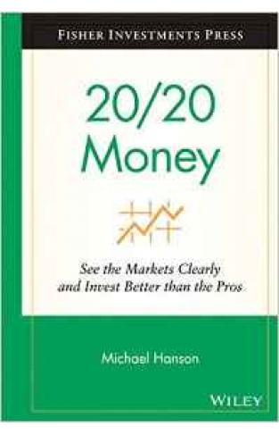 20/20 Money: See The Markets Clearly And Invest Better Than Pros