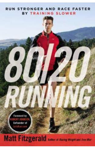 80/20 Running Run Stronger and Race Faster by Training Slower