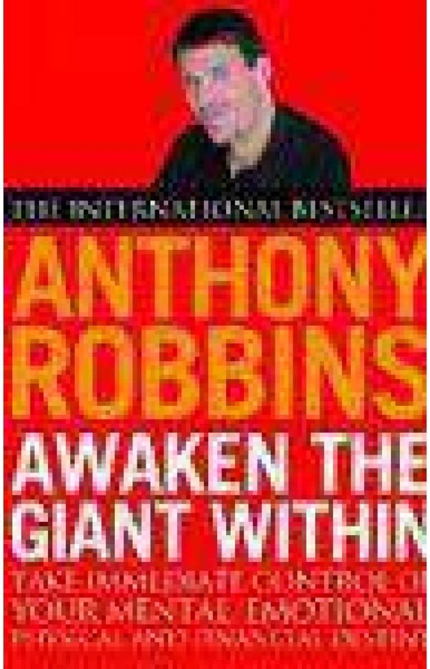 Awaken the Giant within: How to Take Immediate Control of Your Mental, Emotional, Physical and Financial Life