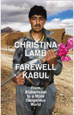 Farewell Kabul From Afghanistan To A More Dangerous World