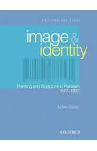 Image And Identity Painting And Sculpture In Pakistan 1947 1997