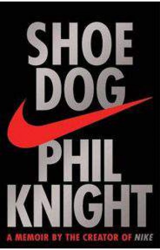 Shoe Dog: A Memoir by the Creator of NIKE 