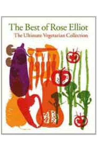 The Best of Rose Elliot: The Ultimate Vegetarian Collection 