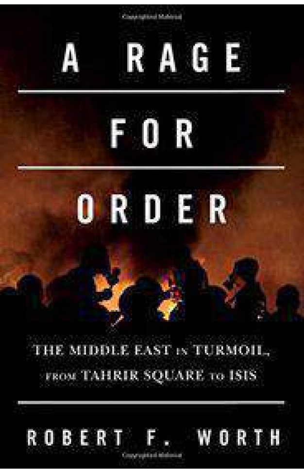 A Rage for Order The Middle East in Turmoil from  Tahrir Square to ISIS