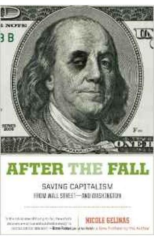 After the Fall: Saving Capitalism from Wall Streetand Washington