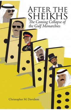 After the Sheikhs The Coming Collapse of the Gulf Monarchies 