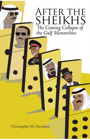 After the Sheikhs The Coming Collapse of the Gulf Monarchies 