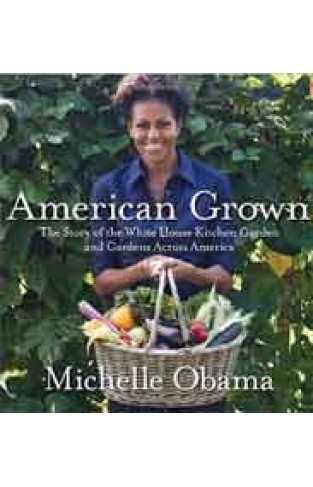 American Grown: The Story of the White House Kitchen Garden and Gardens Across America 