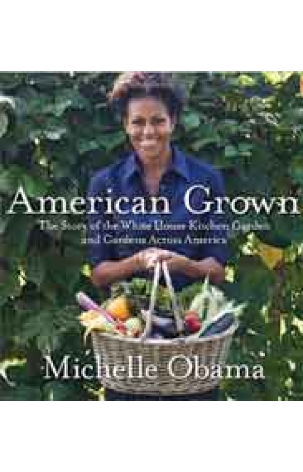 American Grown: The Story of the White House Kitchen Garden and Gardens Across America 