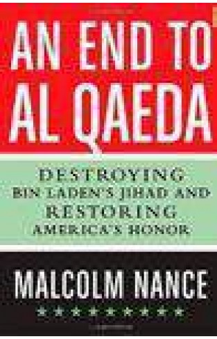 An End To AlQaeda: Destroying Bin Ladens Jihad And Restoring Americas