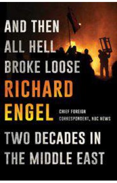 And Then All Hell Broke Loose Two Decades in the Middle East