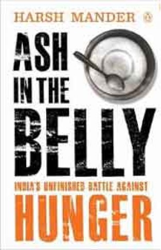 Ash in the Belly: India`s Unfinished Battle Against Hunger -