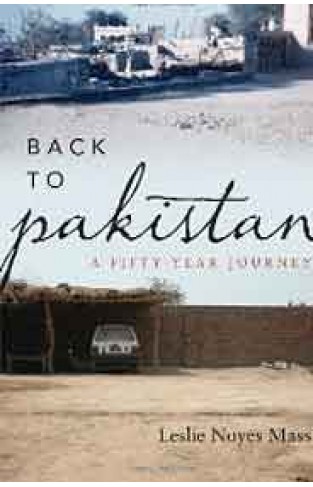 Back to Pakistan A Fifty Year Journey  - 