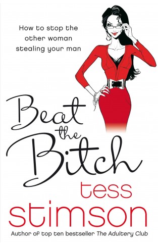 Beat the Bitch: How to Stop the Other Woman Stealing Your Man