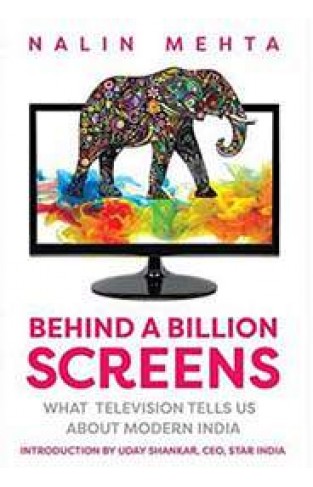 Behind a Billion Screens: What Television Tells Us About Modern India
