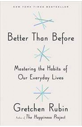 Better Than Before Mastering the Habits of Our Everyday Lives