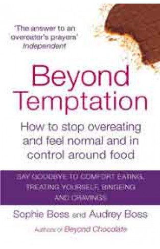 Beyond Temptation How to stop overeating and feel normal and in control around food
