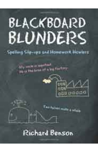 Blackboard Blunders Spelling Slipups and Homework Howlers 