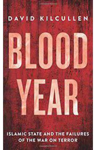 Blood Year Islamic State and the Failures of the War on Terror -