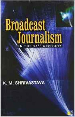 Broadcast Journalism: In the 21st Century
