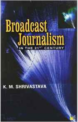 Broadcast Journalism: In the 21st Century