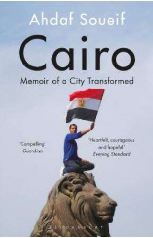 Cairo My City Our Revolution Memoir Of A City Transformed