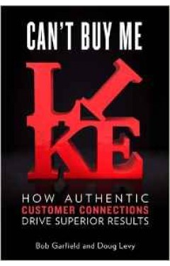 Cant Buy Me Like: How Authentic Customer Connections Drive Superior Results