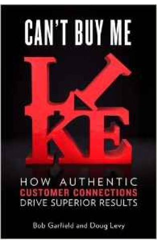 Cant Buy Me Like: How Authentic Customer Connections Drive Superior Results