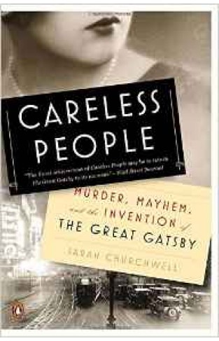 Careless People Murder Mayhem and the Invention of The Great Gatsby 