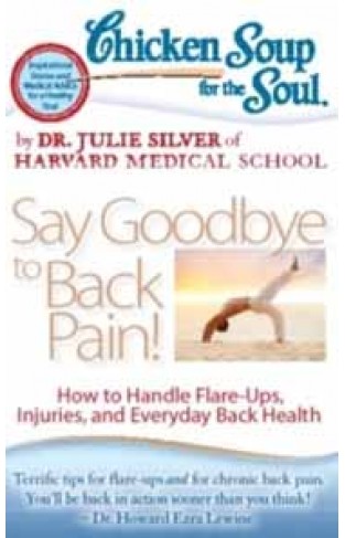 CHICKEN SOUP FOR THE SOUL SAY GOODBYE TO BACK PAIN