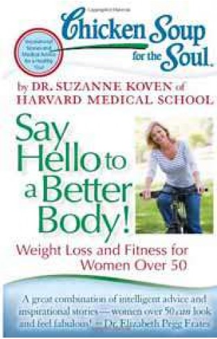 Chicken Soup for the Soul Say Hello to a Better Body! Weight Loss and Fitness for Women Over 50