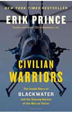 Civilian Warriors The Inside Story of Blackwater and the Unsung Heroes of the War on Terror