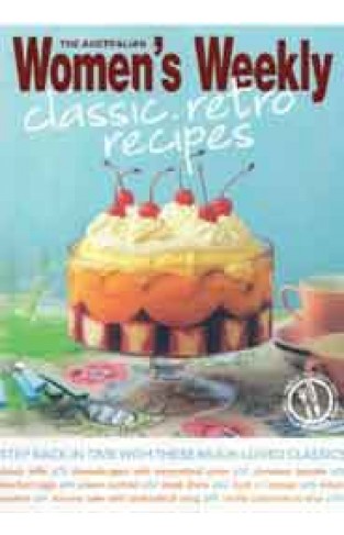 Classic Retro Recipes: The Australian Womens Weekly Australian Womens Weekly Essential