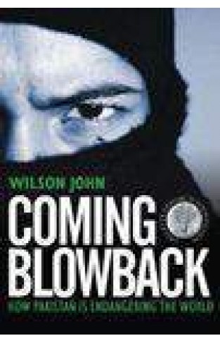 Coming Blowback: How Pakistan is Endangering the World