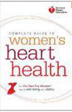 Complete Guide to Womens Heart Health The Go Red for Women Way to Well Being &amp; Vitality