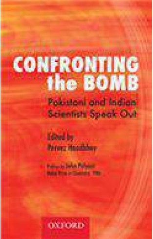 Confronting the Bomb: Pakistani and Indian Scientists Speak Out 