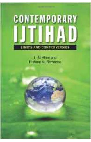 Contemporary Ijtihad Limits And Controversies
