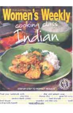 Cooking Class Indian: StepbyStep to Perfect Results The Australian Womens Weekly Essential