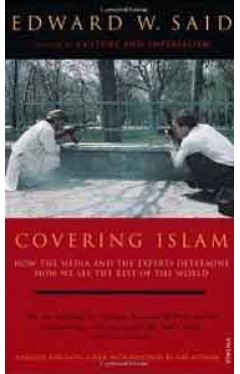 Covering Islam How The Media And The Experts Determine How We See The Rest Of the World