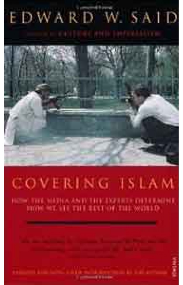 Covering Islam How The Media And The Experts Determine How We See The Rest Of the World