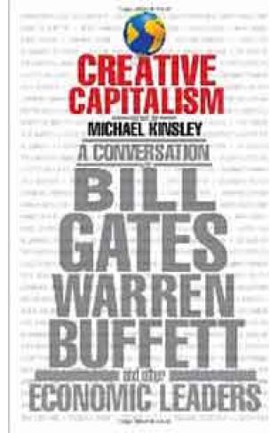 Creative Capitalism A Conversation with Bill Gates Warren Buffett and Other Economic Leaders