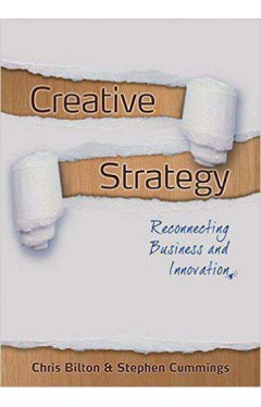 Creative Strategy: Reconnecting Business and Innovation