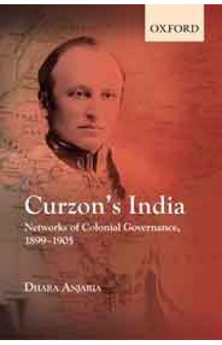 Curzon's India: Networks of Colonial Governance, 1899-1905