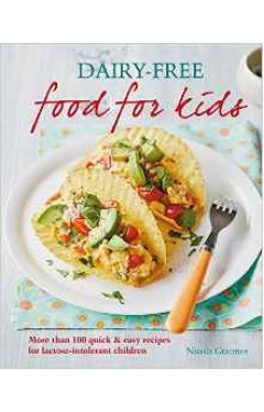 Dairyfree Food for Kids More than 100 quick and easy recipes for lactose intolerant children