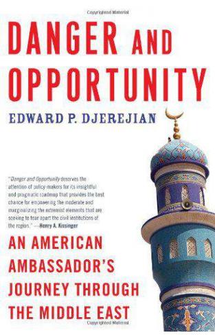 Danger and Opportunity: An American Ambassadors Journey Through the Middle East  